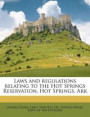 Laws and Regulations Relating to the Hot Springs Reservation, Hot Springs, Ark