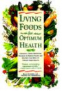 Living Foods for Optimum Health : A Highly Effective Program to Remove Toxins and Restore Your Body to Vibrant Health