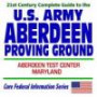 21st Century Complete Guide to the U.S. Army Aberdeen Proving Ground and Aberdeen Test Center in Maryland (CD-ROM)