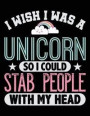 I Wish I Was A Unicorn So I Could Stab People With My Head: Journal For Recording Notes, Thoughts, Wishes Or To Use As A Notebook For Rainbow Cloud An