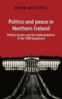 Politics and peace in Northern Ireland after 1998: Political parties and the implementation of the Good Friday Agreement