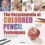 The Encyclopedia of Coloured Pencil Techniques: A complete step-by-step directory of key techniques, plus an inspirational gallery showing how artists use them (Search Press Classics)