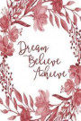 Inspirational Bullet Dot Grid Journal - Dream Believe Achieve (Burgundy): 100 Page 6 X 9 Bullet Dot Grid Journal: Inspirational Journal, Blank Diary