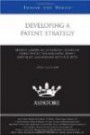 Developing a Patent Strategy, 2010 ed.: Leading Lawyers on Counseling Clients on Patent Protection, Evaluating Patent Portfolios, and Working with the USPTO (Inside the Minds)