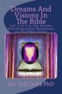 Dreams And Visions In The Bible: Vol. 4 of 7 in The Psychic And Paranormal Phenomena In The Bible Series