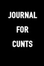 Journal for Cunts: 6x9 Blank Lined, 100 Pages Notebook, Funny Diary, Sarcastic Humor Journal, Gag Gift, Ruled Unique Christmas Stocking S