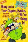 Hang on to Your Diapies, Babies, We're Going in (Rugrats Movie)
