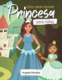 Princesa Libro para colorear para niñas: Libro para colorear de princesas para niñas y niños - 2-4 años, 4-8 años