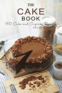 The Cake Book: 164 Cake & Cupcake Recipes (Cake Recipes, Cupcake Recipes, Cake Cookbook, Dessert Recipes, Baking, Baking Recipes)