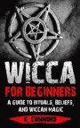 Wicca for Beginners: A Guide to Rituals, Beliefs, and Wiccan Magic