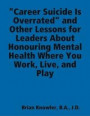 &quote;Career Suicide Is Overrated&quote; and Other Lessons for Leaders About Honouring Mental Health Where You Work, Live, and Play