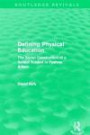 Defining Physical Education (Routledge Revivals): The Social Construction of a School Subject in Postwar Britain