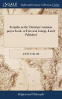 Remarks on the Christian Common-Prayer-Book, or Universal Liturgy, Lately Published