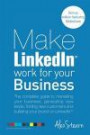 Make LinkedIn Work for your Business: The complete guide to marketing your business, generating leads, finding new customers and building your brand ... Media Work for your Business) (Volume 3)