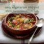 Easy Vegetarian One-Pot: Delicious Fuss-Free Recipes for Hearty Meals. (Cookery)