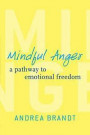 Mindful Anger: A Pathway to Emotional Freedom