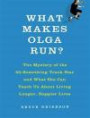 What Makes Olga Run?: The Mystery of the 90-something Track Star and What She Can Teach Us About Living Longer, Happier Lives