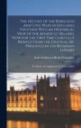 The History of the Rebellion and Civil Wars in England, Together With an Historical View of the Affairs of Ireland, now for the First Time Carefully Printed From the Original MS. Preserved in the