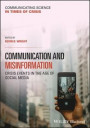 Communication and Misinformation: Crisis Events in the Age of Social Media