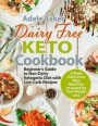 Dairy Free Keto Cookbook: Beginner's Guide to Non-Dairy Ketogenic Diet with Low-Carb Recipes & 2-Week Dairy-Free Keto Meal Plan to Speed Up Your