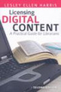 Licensing Digital Content: A Practical Guide for Librarian
