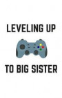 Leveling Up To Big Sister: Leveling Up To Big Sister Notebook - Funny And Cool Quote Saying Doodle Diary Book Gift Idea For Bigger Older Sisters