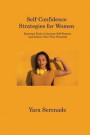 Self-Confidence Strategies for Women: Essential Tools to Increase Self-Esteem and Achieve Your True Potential