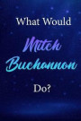 What Would Mitch Buchannon Do?: Mitch Buchannon Journal Diary Notebook