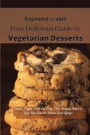 Your Delicious Guide to Vegetarian Desserts: Cookies, Muffins, Cakes and Many More Amazing Recipes to Enjoy Your Diet and Improve Your Lifestyle