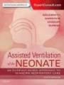 Assisted Ventilation of the Neonate: Evidence-Based Approach to Newborn Respiratory Care, 6e