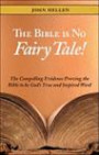 The Bible Is No Fairy Tale!: The Compelling Evidence Proving the Bible to Be God's True and Inspired Word