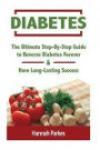 Diabetes: The Ultimate Step-By-Step Guide to Reverse Diabetes Forever and Have Long-Lasting Success (Includes a 3-Week Diabetes Countdown Program and 25 Delicious Superfoods Recipes)