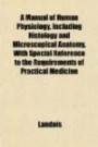 A Manual of Human Physiology, Including Histology and Microscopical Anatomy, with Special Reference to the Requirements of Practical Medicine