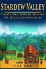 Stardew Valley Cheats, Tips, Mods, Multiplayer, PS4, Game Guide Unofficial: Get Tons of Resources!