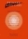 Primary AIDS Care: A Practical Guide for Primary Health Care Personnel in the Clinical and Supportive Care of People with HIV/AIDS
