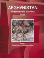 Afghanistan Investment and Business Guide Volume 1 Strategic and Practical Information (World Business and Investment Library)