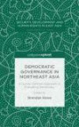 Democratic Governance in Northeast Asia: A Human-Centered Approach to Evaluating Democracy (Security, Development and Human Rights in East Asia)