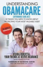 Understanding Obamacare (Affordable Care Act): 10 Things You Need to Know About Protecting Your Most Valuable Asset