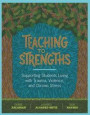 Teaching to Strengths: Supporting Students Living with Trauma, Violence, and Chronic Stress