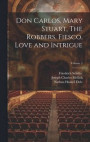 Don Carlos, Mary Stuart, The Robbers, Fiesco, Love and Intrigue; Volume 3