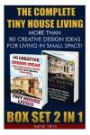 The Complete Tiny House Living BOX SET 2 IN 1: More Than 80 Creative Design Ideas For Living In Small Space!: (How To Build A Tiny House, Living ... Ideas, Tiny House Construction, Tiny House)