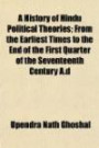 A History of Hindu Political Theories; From the Earliest Times to the End of the First Quarter of the Seventeenth Century A.d