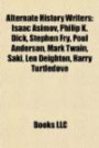 Alternate history writers: Isaac Asimov, Philip K. Dick, Stephen Fry, Poul Anderson, Mark Twain, Saki, Len Deighton, Harry Turtledove