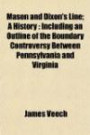 Mason and Dixon's Line; A History: Including an Outline of the Boundary Controversy Between Pennsylvania and Virginia