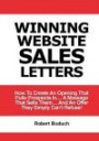 Winning Website Sales Letters: How To Create An Opening That Pulls Prospects In... A Message That Sells Them... And An Offer They Simply Can't Refuse!