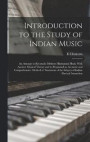 Introduction to the Study of Indian Music; an Attempt to Reconcile Modern Hindustani Music With Ancient Musical Theory and to Propound an Accurate and Comprehensive Method of Treatment of the Subject