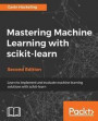 Mastering Machine Learning with scikit-learn - Second Edition: Apply effective learning algorithms to real-world problems using scikit-learn