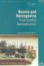 Bosnia and Herzegovina: Post-conflict Reconstruction (Country Case Study S.)