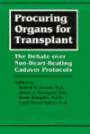 Procuring Organs for Transplant : The Debate over Non-Heart-Beating Cadaver Protocols