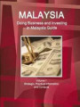 Malaysia: Doing Business and Investing in Malaysia Guide Volume 1 Strategic, Practical Information and Contacts (World Business and Investment Library)